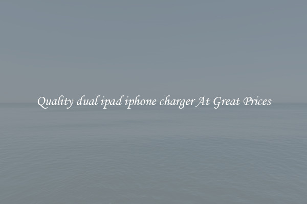 Quality dual ipad iphone charger At Great Prices