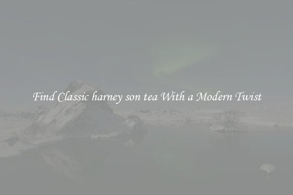 Find Classic harney son tea With a Modern Twist