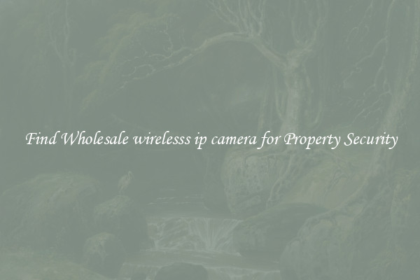 Find Wholesale wirelesss ip camera for Property Security