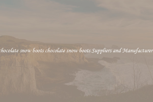chocolate snow boots chocolate snow boots Suppliers and Manufacturers