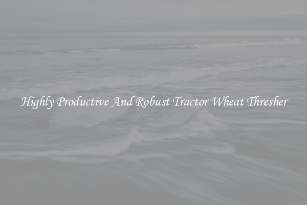 Highly Productive And Robust Tractor Wheat Thresher