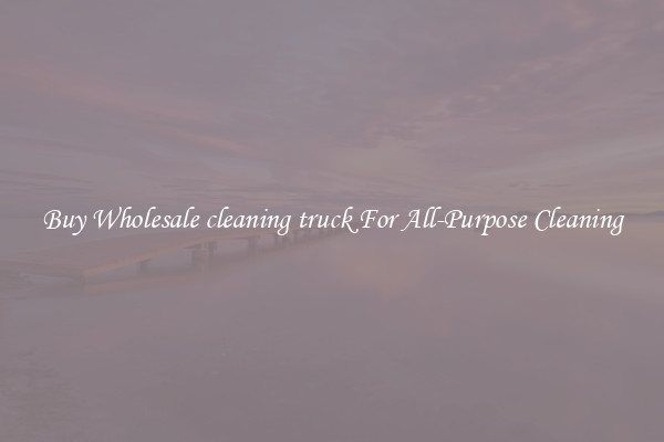 Buy Wholesale cleaning truck For All-Purpose Cleaning