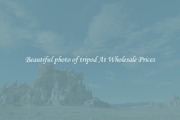 Beautiful photo of tripod At Wholesale Prices