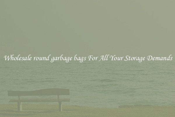 Wholesale round garbage bags For All Your Storage Demands