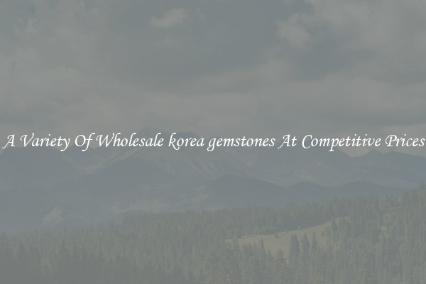 A Variety Of Wholesale korea gemstones At Competitive Prices