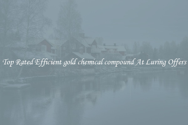 Top Rated Efficient gold chemical compound At Luring Offers