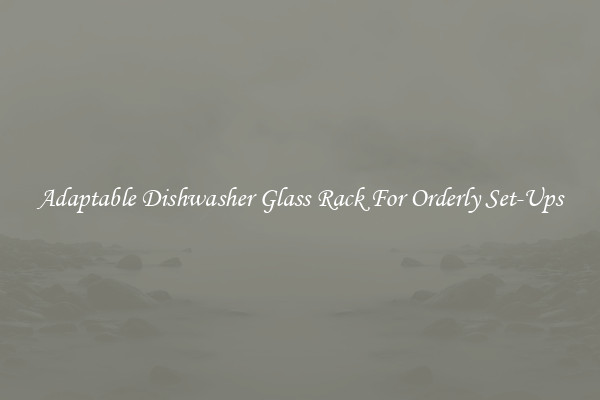 Adaptable Dishwasher Glass Rack For Orderly Set-Ups
