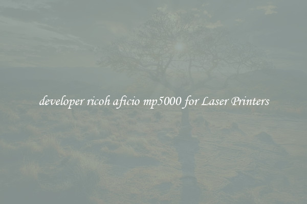 developer ricoh aficio mp5000 for Laser Printers