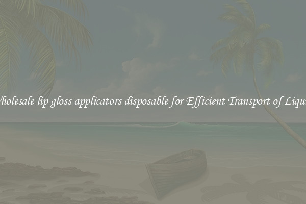 Wholesale lip gloss applicators disposable for Efficient Transport of Liquids