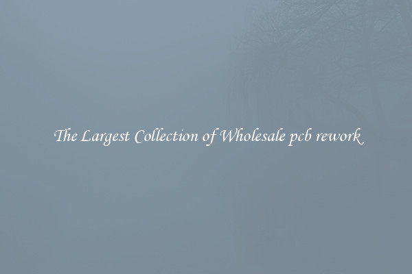 The Largest Collection of Wholesale pcb rework