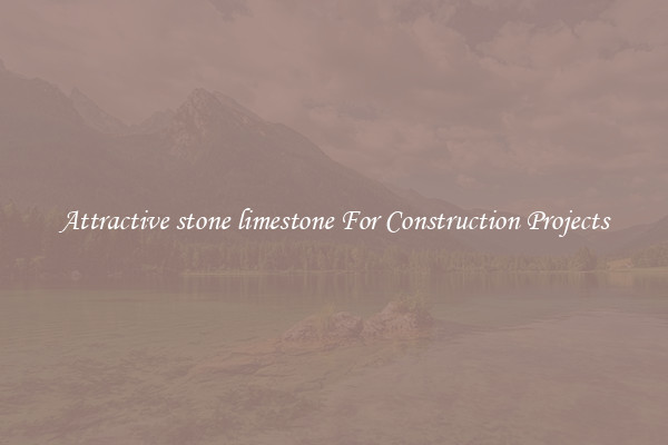 Attractive stone limestone For Construction Projects