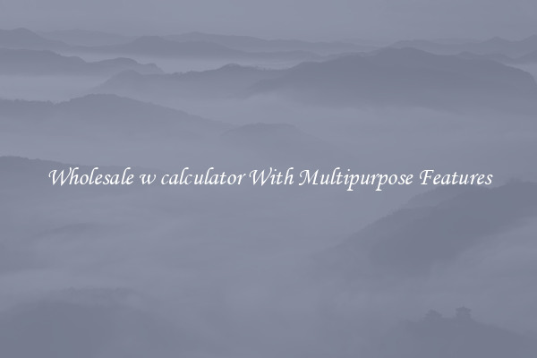 Wholesale w calculator With Multipurpose Features