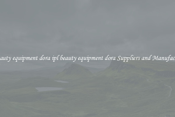 ipl beauty equipment dora ipl beauty equipment dora Suppliers and Manufacturers