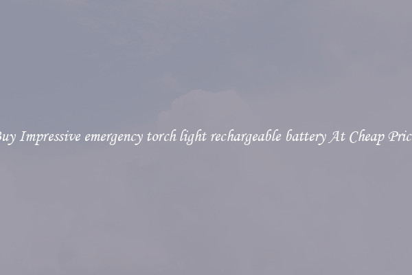 Buy Impressive emergency torch light rechargeable battery At Cheap Prices