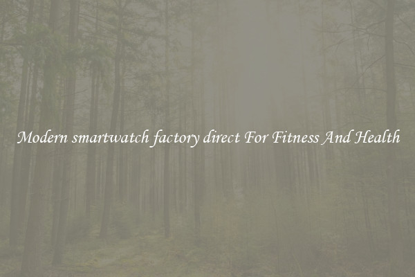 Modern smartwatch factory direct For Fitness And Health