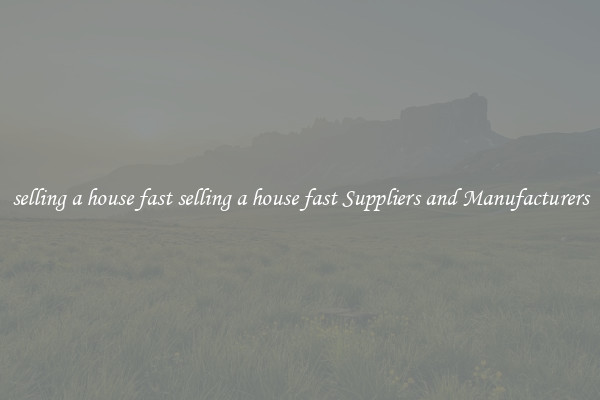 selling a house fast selling a house fast Suppliers and Manufacturers
