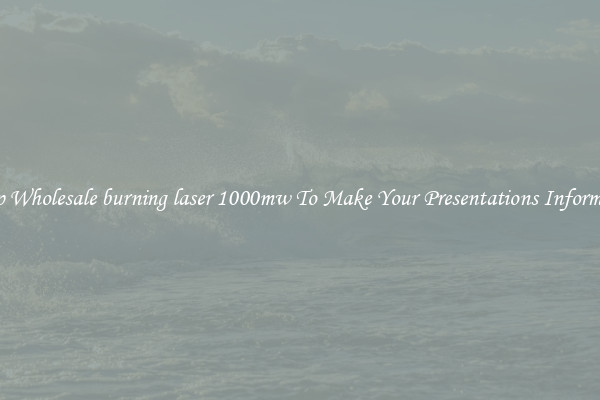 Sharp Wholesale burning laser 1000mw To Make Your Presentations Informative