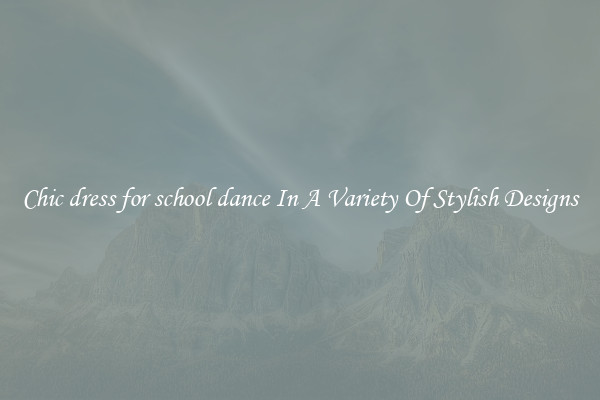 Chic dress for school dance In A Variety Of Stylish Designs