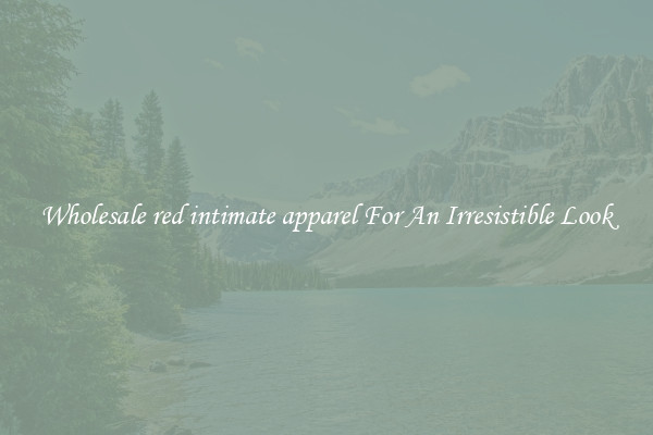 Wholesale red intimate apparel For An Irresistible Look