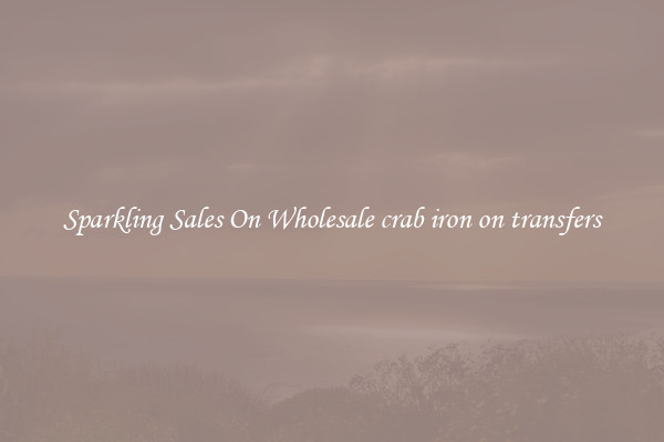 Sparkling Sales On Wholesale crab iron on transfers
