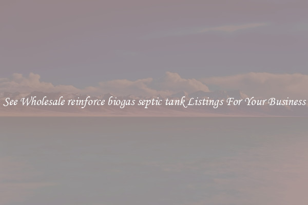 See Wholesale reinforce biogas septic tank Listings For Your Business