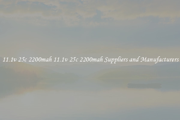11.1v 25c 2200mah 11.1v 25c 2200mah Suppliers and Manufacturers