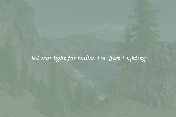 led rear light for trailer For Best Lighting