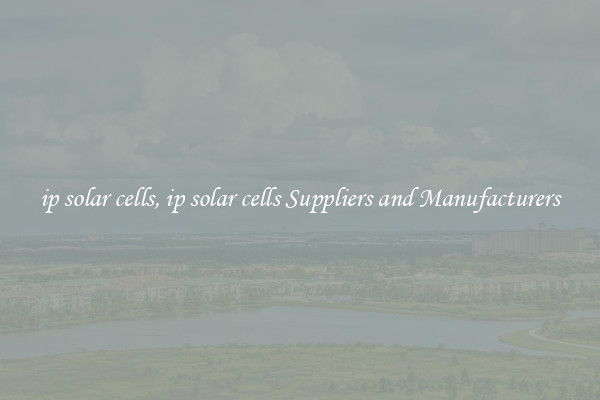ip solar cells, ip solar cells Suppliers and Manufacturers