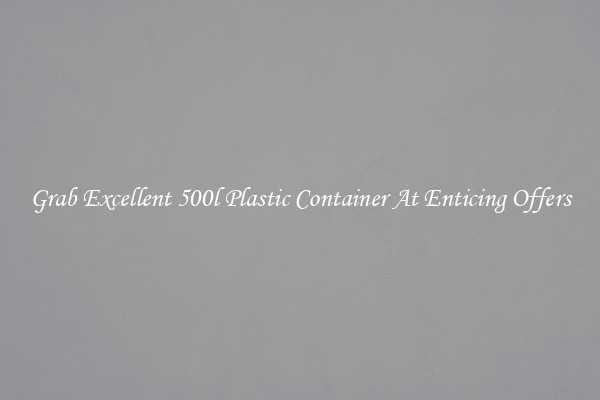 Grab Excellent 500l Plastic Container At Enticing Offers