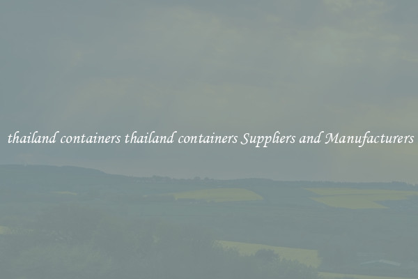 thailand containers thailand containers Suppliers and Manufacturers