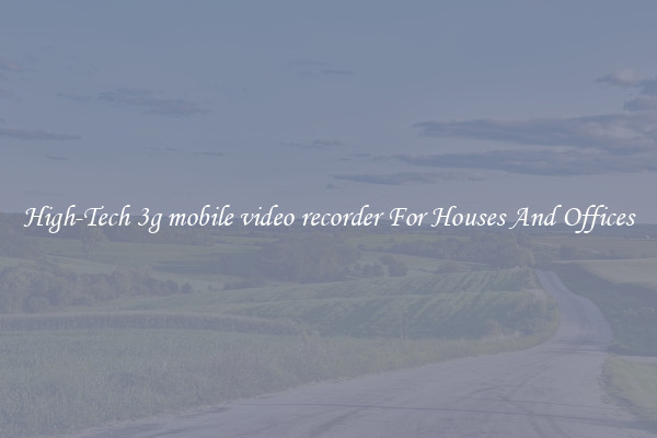 High-Tech 3g mobile video recorder For Houses And Offices