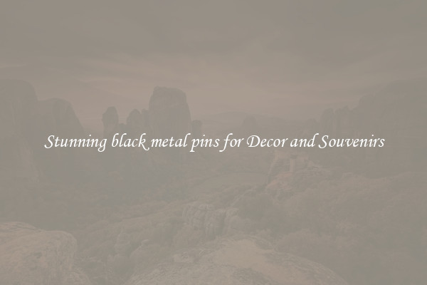 Stunning black metal pins for Decor and Souvenirs