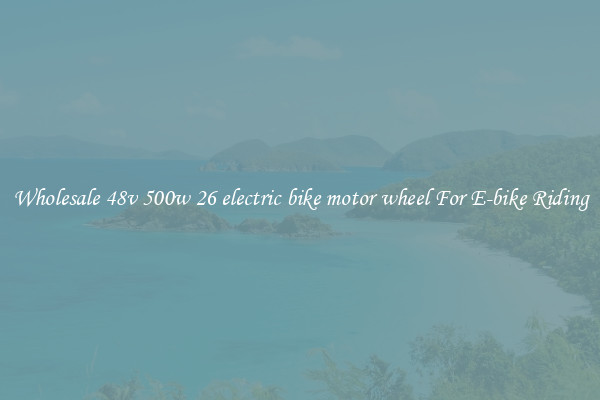 Wholesale 48v 500w 26 electric bike motor wheel For E-bike Riding