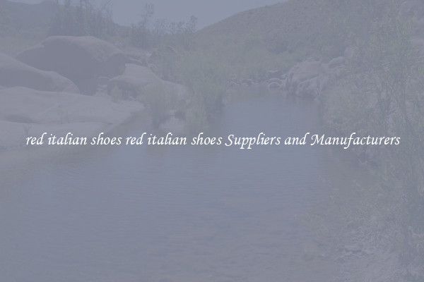 red italian shoes red italian shoes Suppliers and Manufacturers
