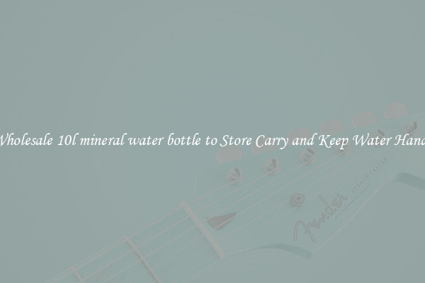 Wholesale 10l mineral water bottle to Store Carry and Keep Water Handy