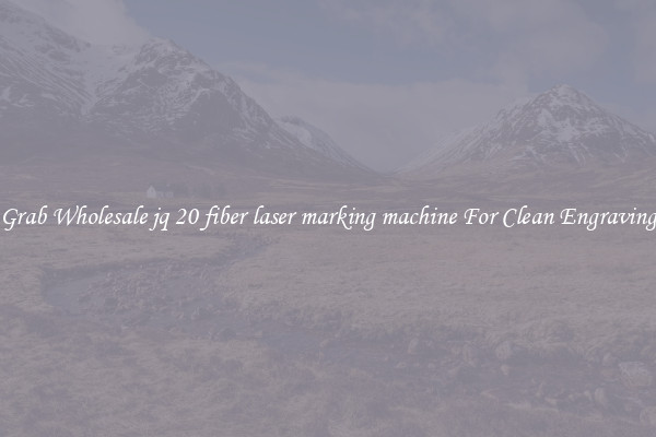 Grab Wholesale jq 20 fiber laser marking machine For Clean Engraving